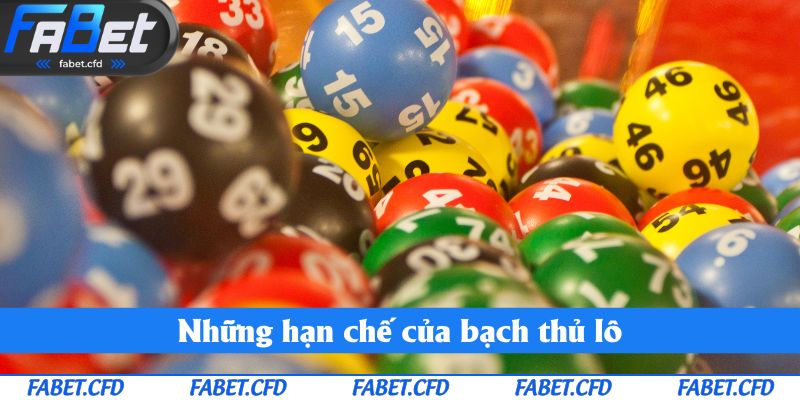 Những hạn chế của bạch thủ lô