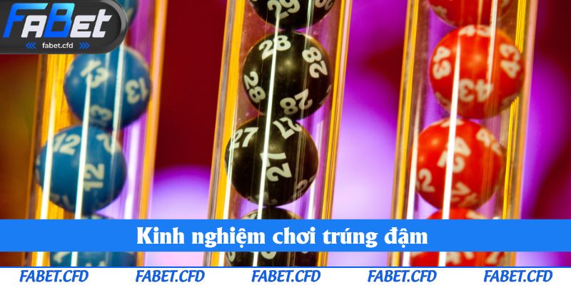 Kinh nghiệm chơi trúng đậm