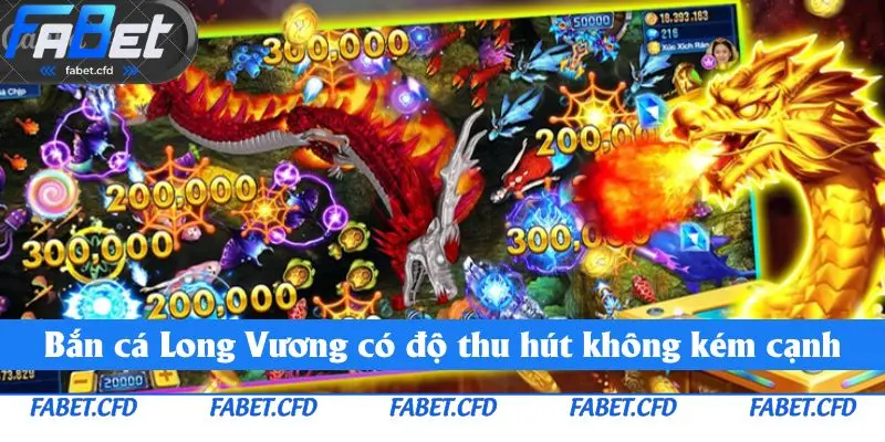 Bắn cá Long Vương cũng là tựa game có độ thu hút không kém cạnh