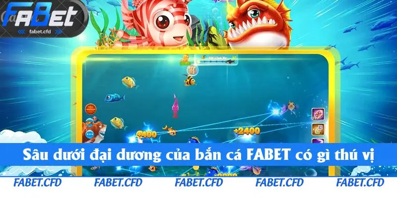 Sâu dưới đại dương của bắn cá FABET có gì thú vị