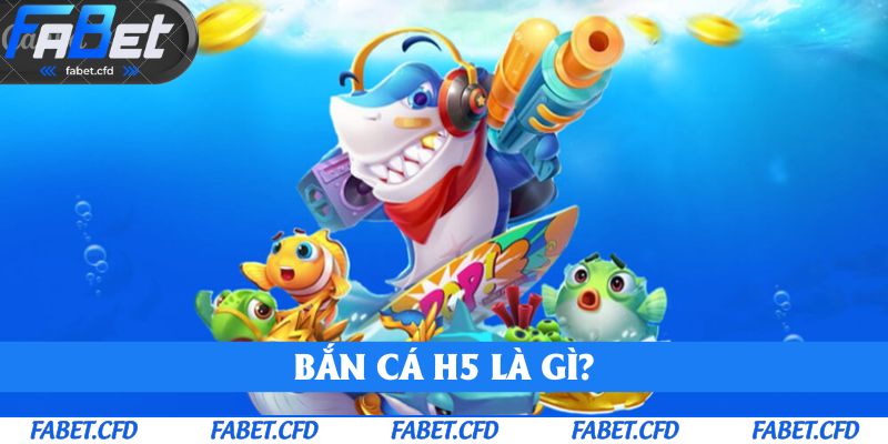 Bắn cá H5 là gì?