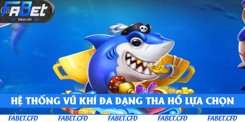 Hệ thống vũ khí đa dạng tha hồ lựa chọn