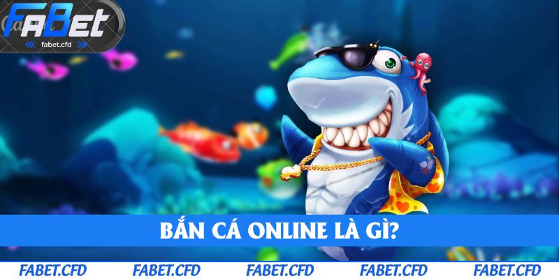 Bắn cá online là gì?