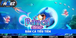 Bắn Cá Tiểu Tiên - Cao Thủ Hướng Dẫn Bạn Tham Gia Game Tại FABET