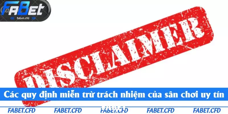 Các quy định miễn trừ trách nhiệm của sân chơi uy tín FABET