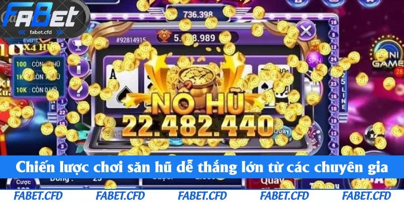 Chiến lược chơi săn hũ dễ thắng lớn từ các chuyên gia