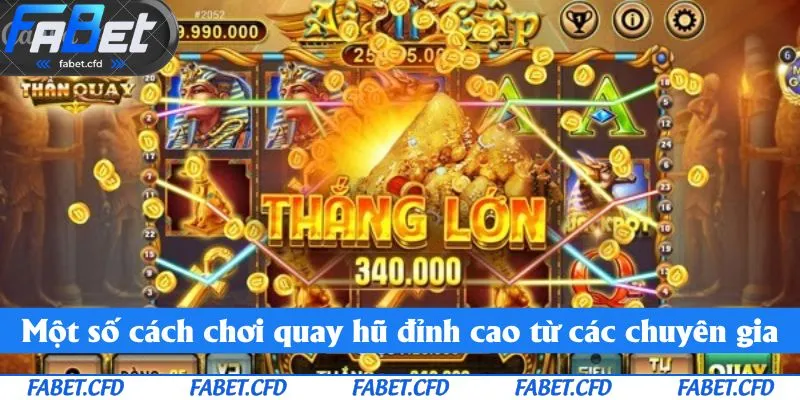 Một số cách chơi quay hũ đỉnh cao từ các chuyên gia 