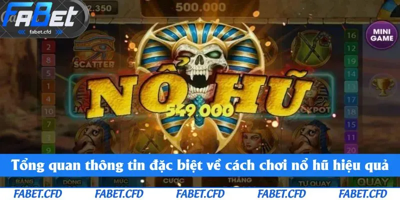 Tổng quan thông tin đặc biệt về cách chơi nổ hũ hiệu quả