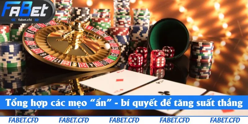 Tổng hợp các mẹo “ẩn” - bí quyết để tăng xác suất thắng