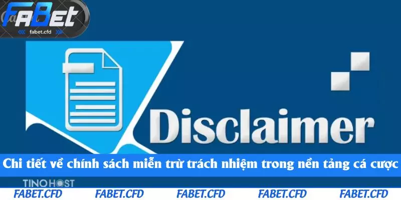 Chi tiết về chính sách miễn trừ trách nhiệm trong nền tảng cá cược