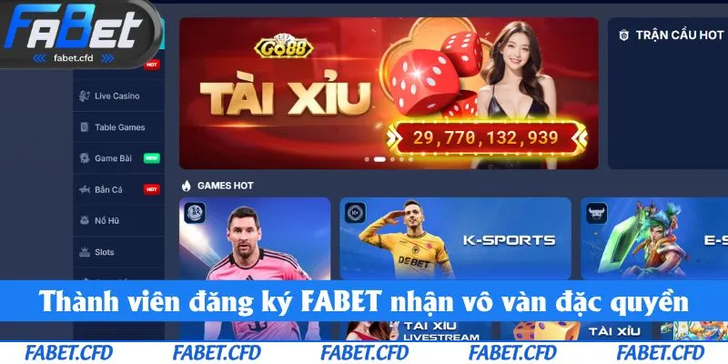 Thành viên đăng ký FABET nhận vô vàn đặc quyền