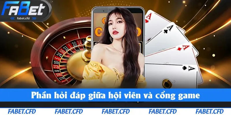 Phần hỏi đáp giữa hội viên và cổng game