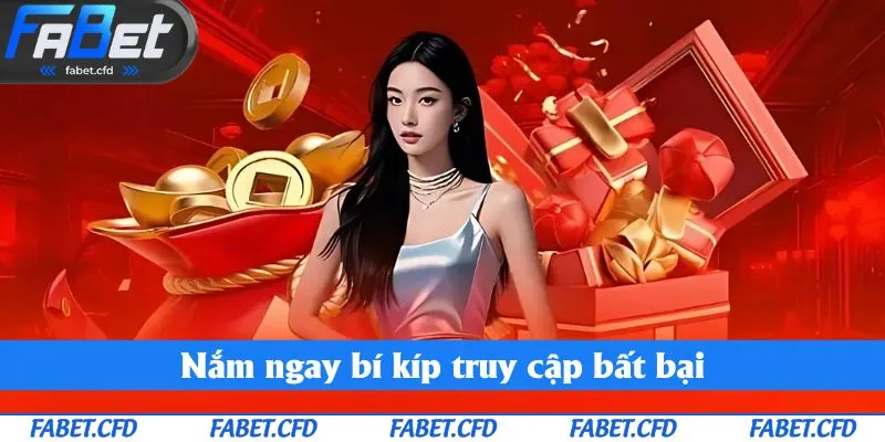 Nắm ngay bí kíp truy cập bất bại