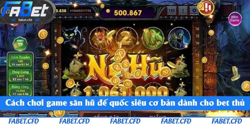 Cách chơi game săn hũ đế quốc siêu cơ bản dành cho bet thủ