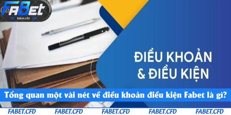 Tổng quan một vài nét về điều khoản điều kiện Fabet là gì?