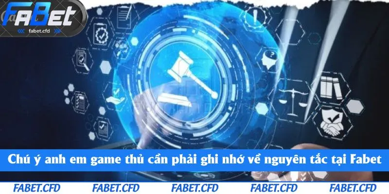 Chú ý anh em game thủ cần phải ghi nhớ về nguyên tắc tại Fabet