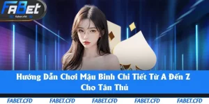 Hướng Dẫn Chơi Mậu Binh - Cách Tính Điểm Và Mẹo Đánh Bài Thông Minh