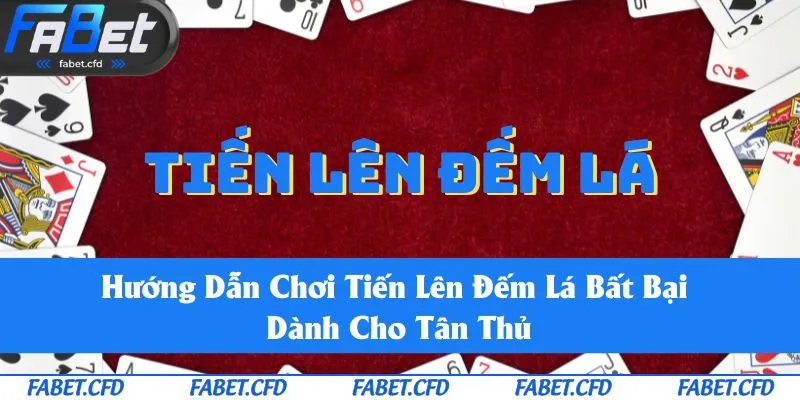 Hướng Dẫn Chơi Tiến Lên Đếm Lá Cực Chi Tiết Cho Người Mới Bắt Đầu