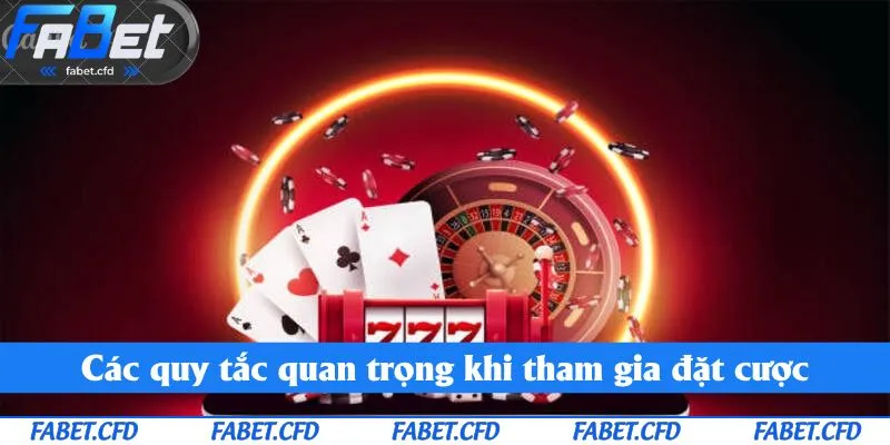 Các quy tắc quan trọng khi tham gia đặt cược