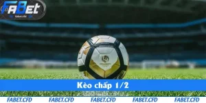 Kèo Chấp 1/2 - Bí Quyết Chọn Cược Khôn Ngoan Giúp Gặt Hái Thành Công