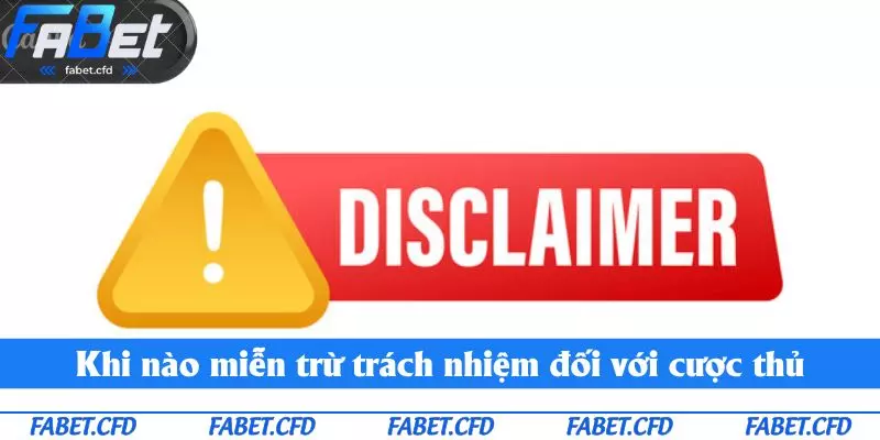 Khi nào miễn trừ trách nhiệm đối với cược thủ