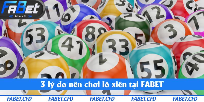 3 lý do nên chơi lô xiên tại FABET