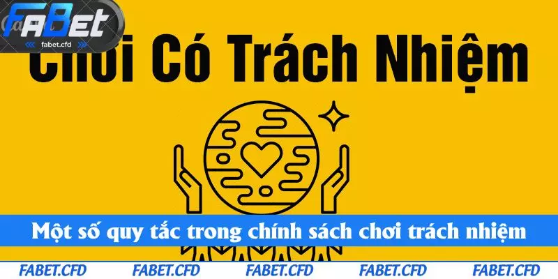 Một số quy tắc trong chính sách chơi trách nhiệm