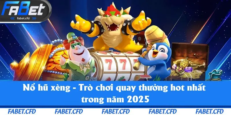 Nổ hũ xèng - Game giải trí đỉnh cao, đầy ắp giải thưởng khủng
