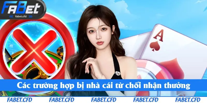 Các trường hợp bị nhà cái từ chối cho phép nhận thưởng